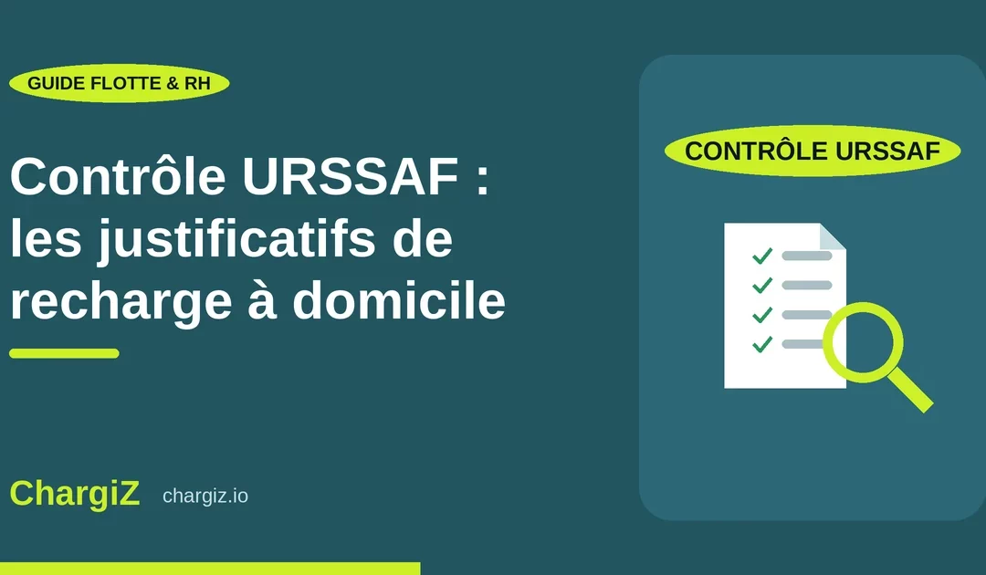 Contrôle URSSAF recharge domicile : comment sécuriser vos remboursements de recharge à domicile