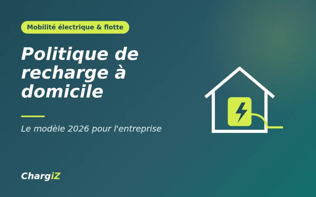 Politique de recharge à domicile en entreprise : modèle 2026